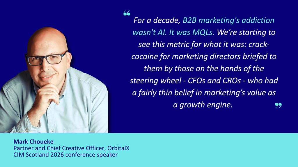 "For a decade, B2B marketing's addiction wasn't AI. It was MQLs. We’re starting to see this metric for what it was: crack-cocaine for marketing directors briefed to them by those on the hands of the steering wheel - CFOs and CROs - who had a fairly thin belief in marketing’s value as a growth engine. " - Mark Choueke